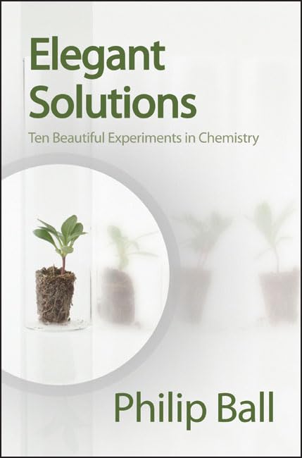 Elegant Solutions : Ten Beautiful Experiments in Chemistry