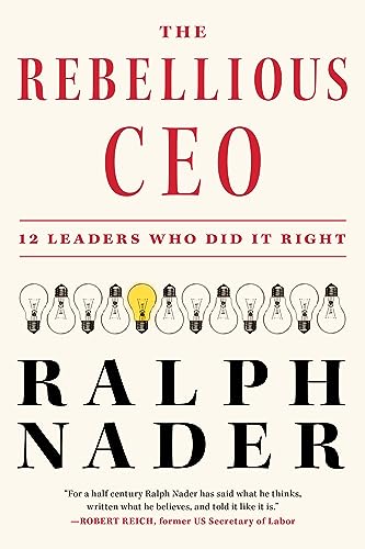 The Rebellious CEO: 12 Leaders Who Did It Right