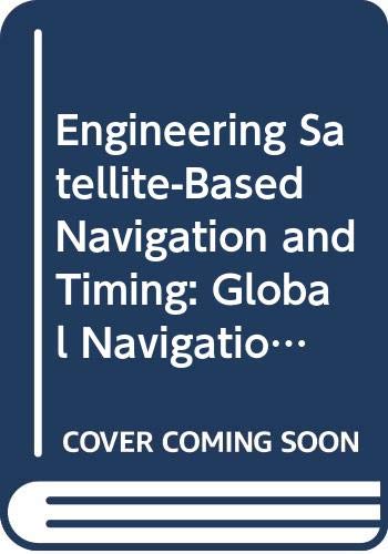 Engineering Satellite-Based Navigation and Timing: Global Navigation Satellite Systems