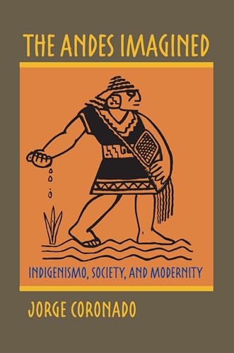 The Andes Imagined : Indigenismo, Society, and Modernity