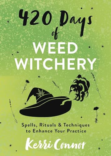 420 Days of Weed Witchery : Spells, Rituals & Techniques to Enhance Your Practice