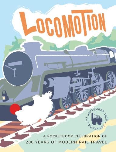 Locomotion : a pocketbook celebration of 200 years of modern rail travel