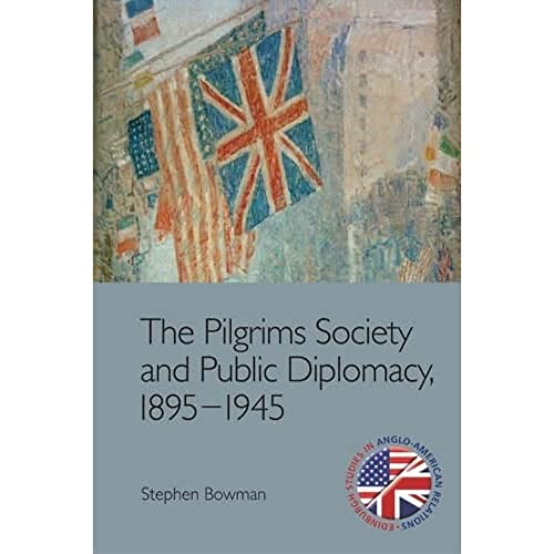 The Pilgrims Society and Public Diplomacy, 1895-1945