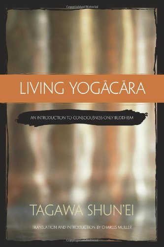 Living Yogacara: An Introduction to Consciousness-only Buddhism