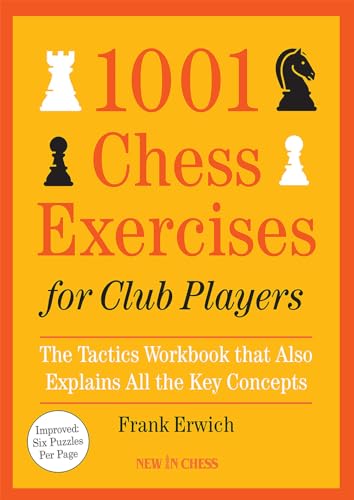 1001 Chess Exercises For Club Players: The Tactics Workbook That Also Explains All The Key Concepts