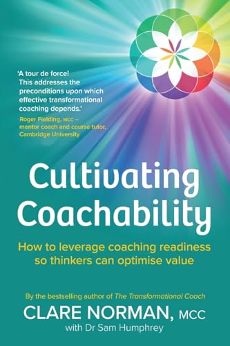 Cultivating Coachability : How to leverage coaching readiness so thinkers can optimise value