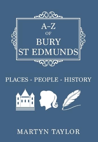A-Z of Bury St Edmunds : Places-People-History