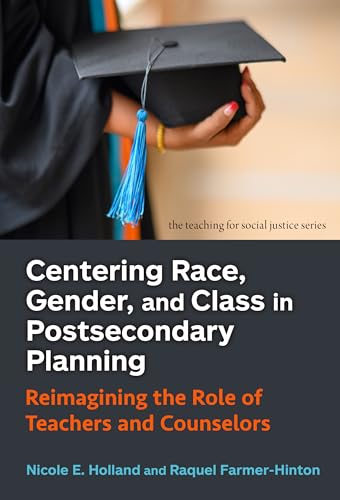 Centering Race, Gender, and Class in Postsecondary Planning : Reimagining the Role of Teachers and Counselors