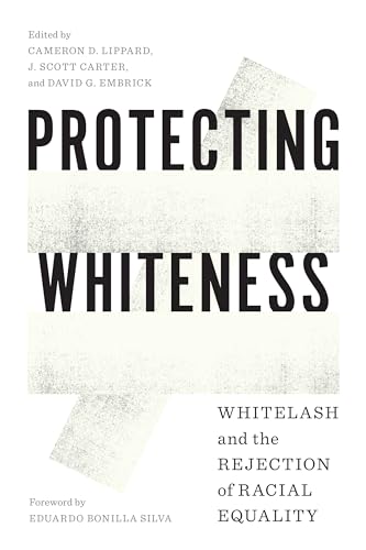 Protecting Whiteness : Whitelash and the Rejection of Racial Equality
