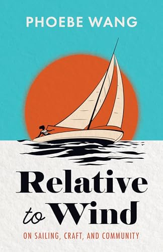 Relative to Wind : On Sailing, Craft, and Community
