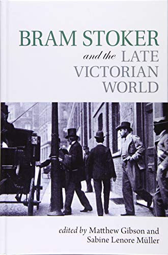 Bram Stoker and the Late Victorian World (Clemson University Press)