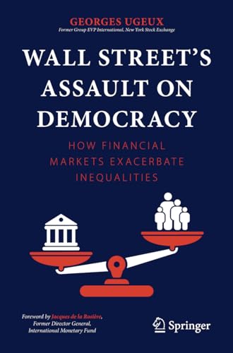 Wall Street’s Assault on Democracy: How Financial Markets Exacerbate Inequalities