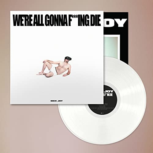 Sick Joy - WE'RE ALL GONNA F***ING DIE. (WHITE VINYL) [VINYL]