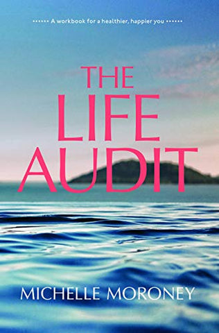 The Life Audit: A workbook for a healthier, happier you
