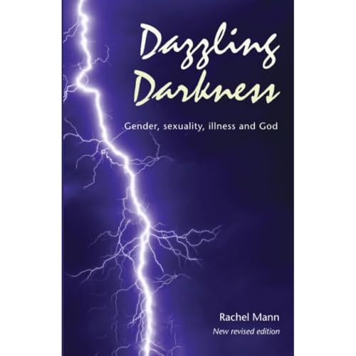 Dazzling Darkness - 2nd edition : Gender, Sexuality, Illness and God
