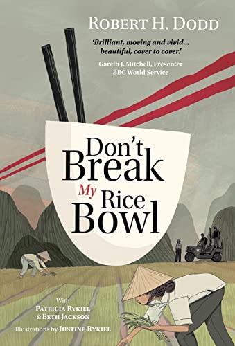 Don't Break My Rice Bowl : A beautiful and gripping novel, highlighting the personal and tragic struggles faced during the Vietnam War, bringing the late author and his 'forgotten' manuscript to life