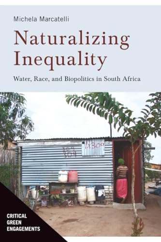 Naturalizing Inequality : Water, Race, and Biopolitics in South Africa