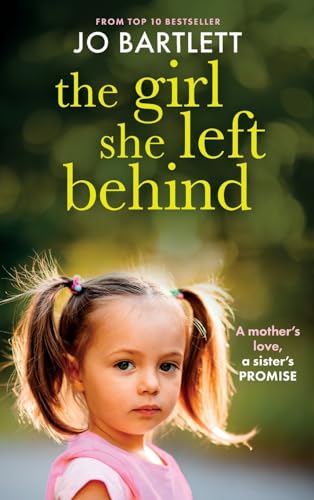 The Girl She Left Behind : The completely gripping and heartbreaking story from TOP 10 BESTSELLER Jo Bartlett
