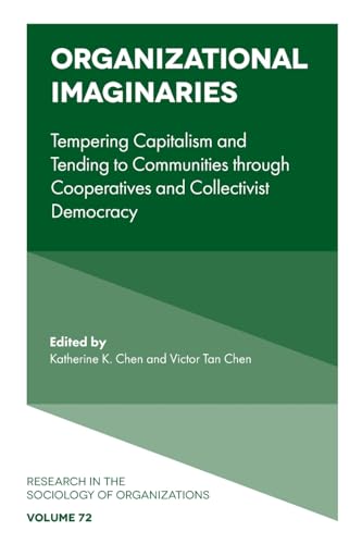 Organizational Imaginaries : Tempering Capitalism and Tending to Communities through Cooperatives and Collectivist Democracy