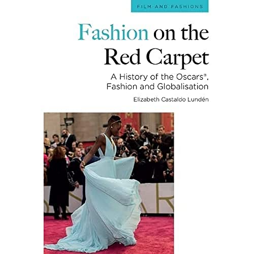 Fashion on the Red Carpet : A History of the Oscars®, Fashion and Globalisation