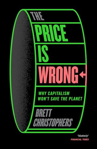 The Price is Wrong : Why Capitalism Won't Save the Planet