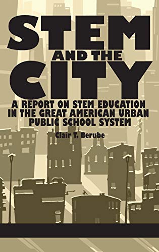 Stem and the City : A Report on Stem Education in the Great American Urban Public School System