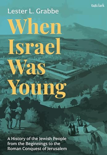 When Israel Was Young : A History of the Jewish People from the Beginnings to the Roman Conquest of Jerusalem