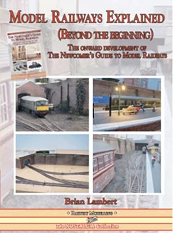 MODEL RAILWAYS EXPLAINED (Beyond the beginning): The onward development of The Newcomers' Guide to Railway Modelling (Railway Heritage)