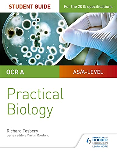 OCR A-level Biology Student Guide: Practical Biology (Ocr As/A2 Biology Units)