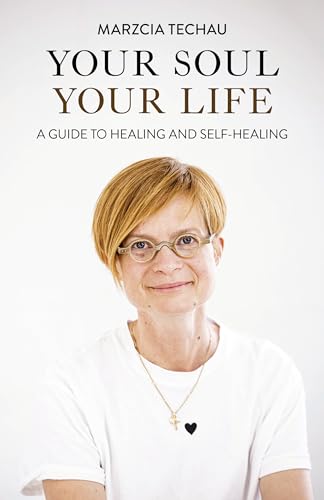 Your Soul, Your Life : A GUIDE TO HEALING AND SELF-HEALING