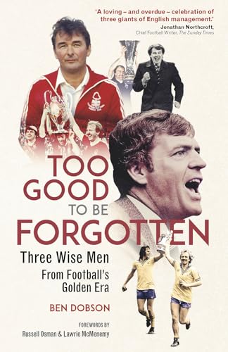 Too Good to be Forgotten : Three Wise Men from Football’s Golden Era