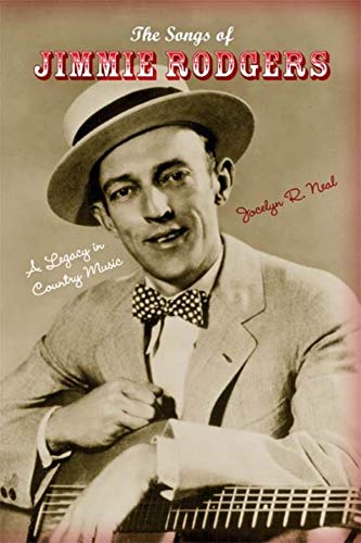 The Songs of Jimmie Rodgers : A Legacy in Country Music