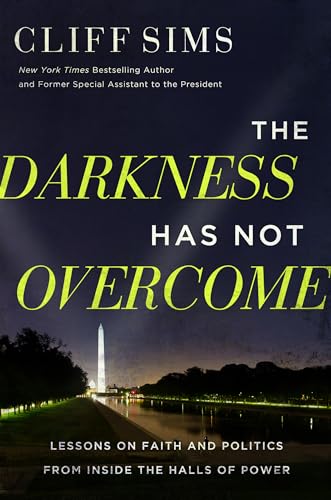 The Darkness Has Not Overcome : Lessons on Faith and Politics from Inside the Halls of Power