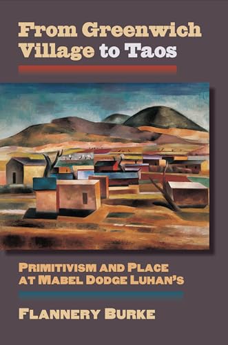 From Greenwich Village to Taos : Primitivism and Place at Mabel Dodge Luhan's