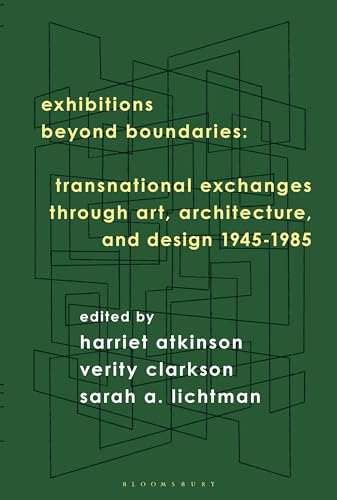 Exhibitions Beyond Boundaries : Transnational Exchanges through Art, Architecture, and Design 1945-1985