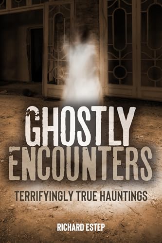 Ghostly Encounters : Terrifyingly True Hauntings