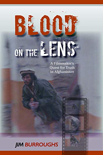 Blood on the Lens: A Filmmakers Quest for Truth in Afghanistan