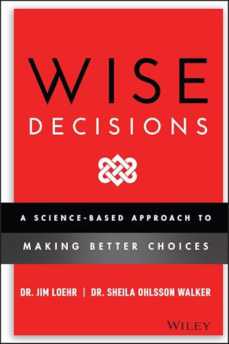 Wise Decisions: A Science-Based Approach to Making  Better Choices