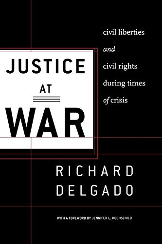 Justice at War: Civil Liberties and Civil Rights During Times of Crisis