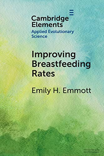 Improving Breastfeeding Rates: Evolutionary Anthropological Insights for Public Health (Elements in Applied Evolutionary Science)