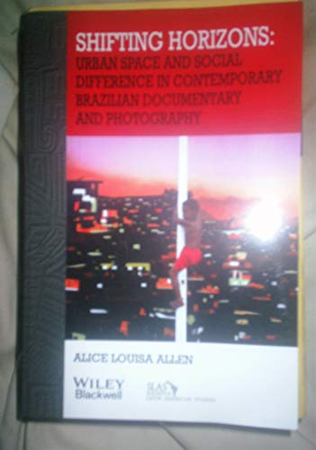 Shifting Horizons: Urban Space and Social Difference in Contemporary Brazilian Documentary and Photography