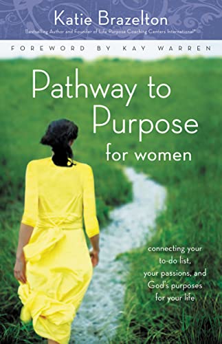 Pathway to Purpose for Women : Connecting Your To-Do List, Your Passions, and God’s Purposes for Your Life