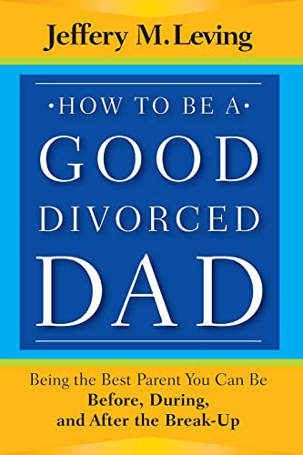 How to be a Good Divorced Dad: Being the Best Parent You Can Be Before