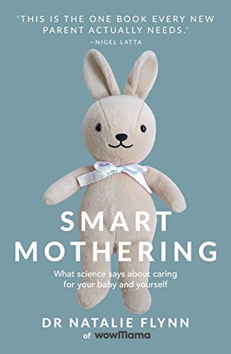 Smart Mothering : What science says about caring for your baby and yourself