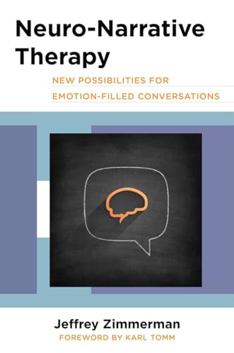 Neuro-Narrative Therapy: New Possibilities for Emotion-Filled Conversations