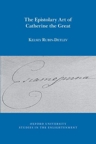 The Epistolary Art of Catherine the Great (Oxford University Studies in the Enlightenment)