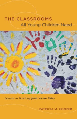 The Classrooms All Young Children Need: Lessons in Teaching from Vivian Paley