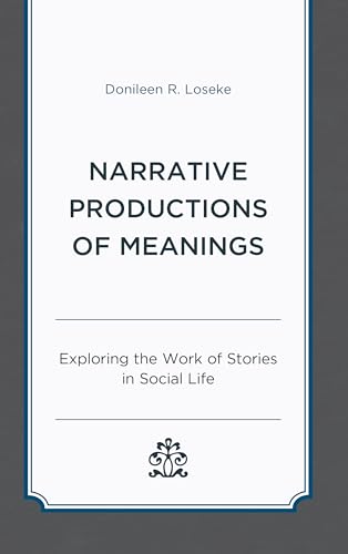 Narrative Productions of Meanings : Exploring the Work of Stories in Social Life
