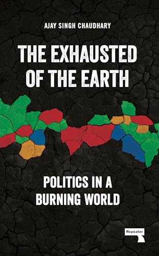 The Exhausted of Earth : Politics in a Burning World