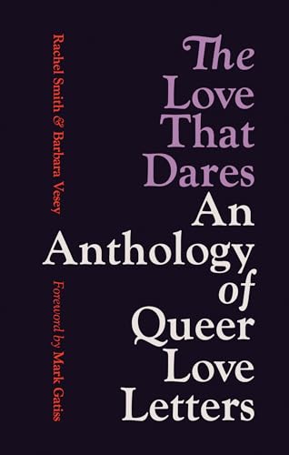 The Love That Dares : Letters of LGBTQ+ Love & Friendship Through History